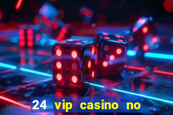 24 vip casino no deposit bonus code