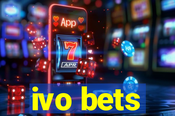 ivo bets