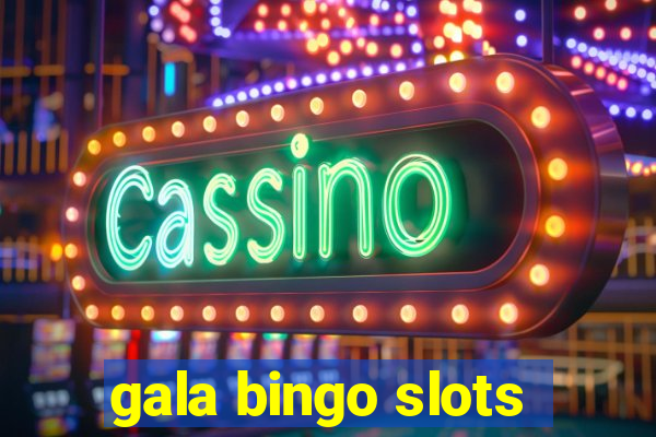 gala bingo slots