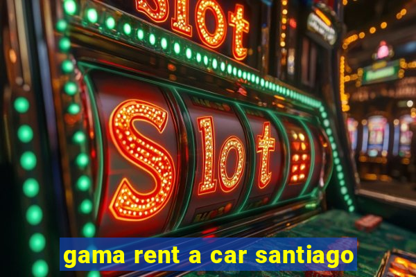 gama rent a car santiago