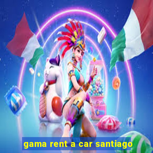 gama rent a car santiago