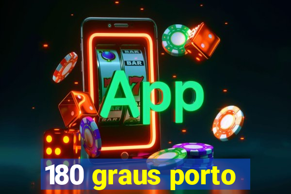 180 graus porto