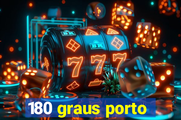 180 graus porto