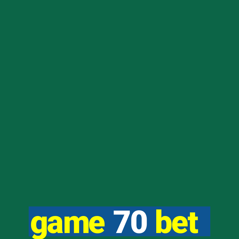 game 70 bet