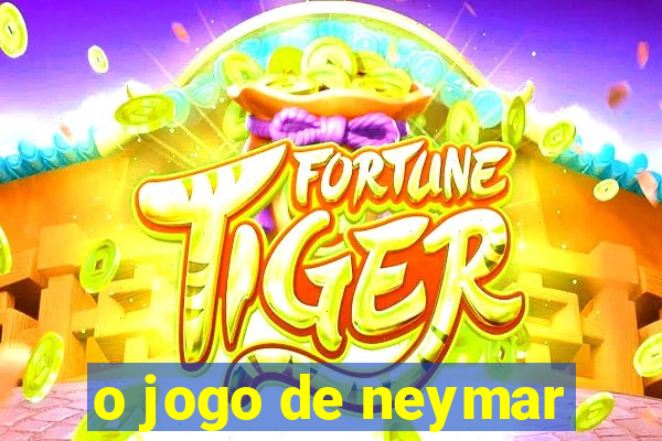 o jogo de neymar