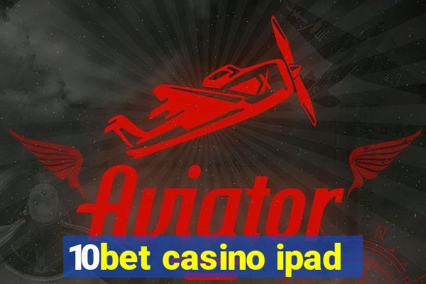 10bet casino ipad