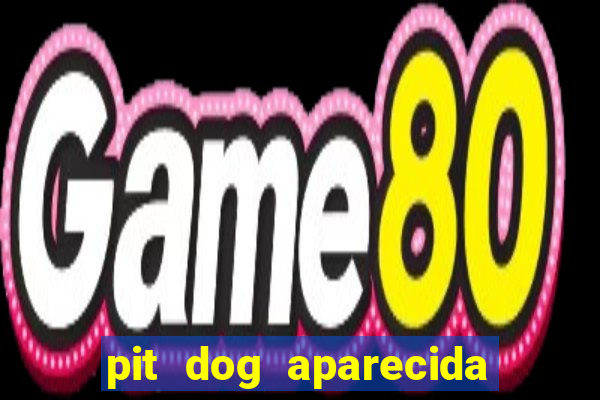 pit dog aparecida de goiania cruzeiro do sul