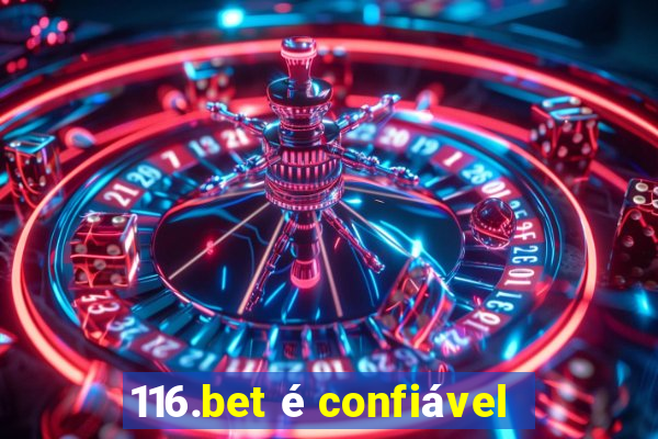 116.bet é confiável