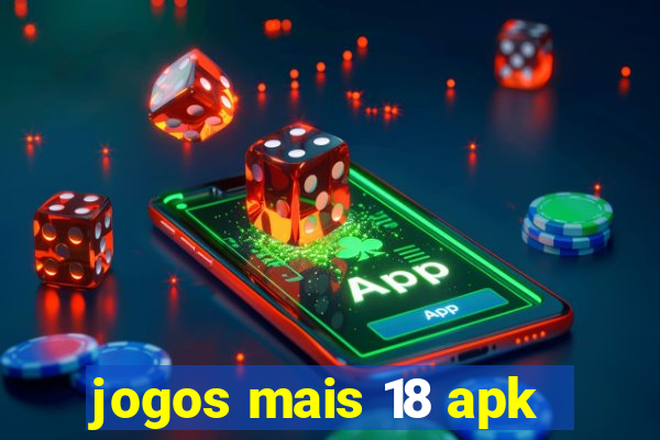 jogos mais 18 apk