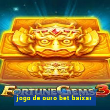 jogo de ouro bet baixar