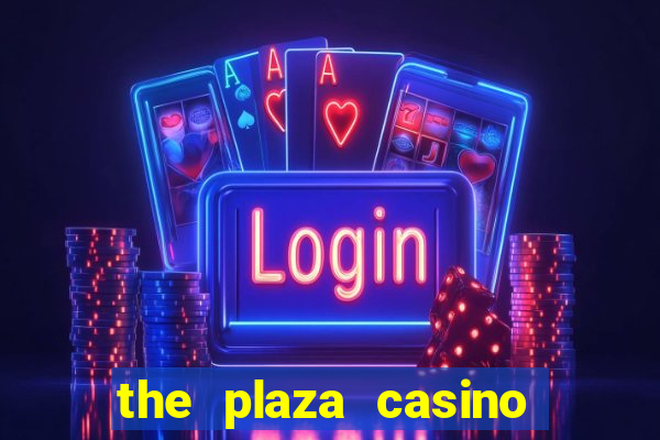 the plaza casino and hotel