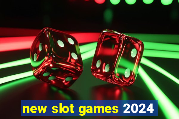 new slot games 2024