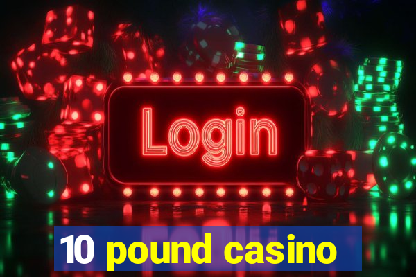 10 pound casino