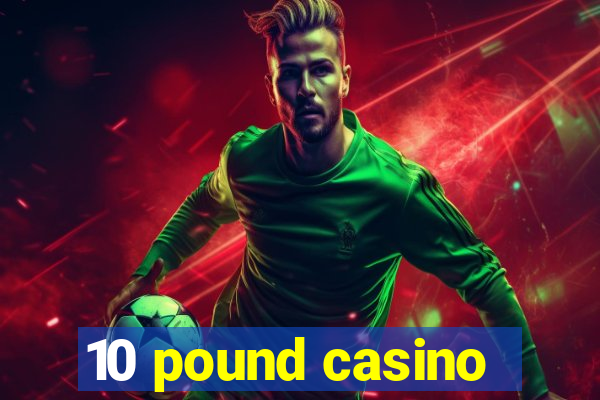 10 pound casino