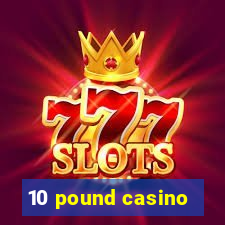 10 pound casino