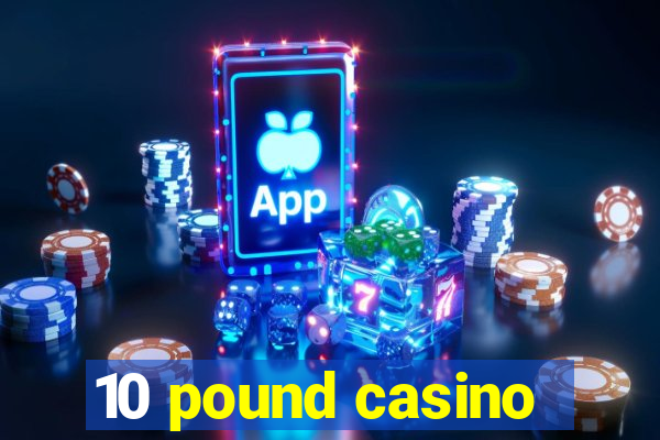 10 pound casino