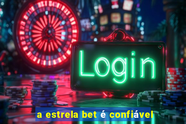 a estrela bet é confiável