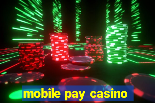 mobile pay casino