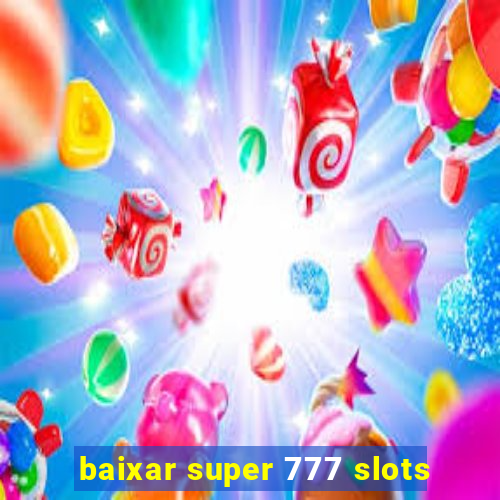 baixar super 777 slots