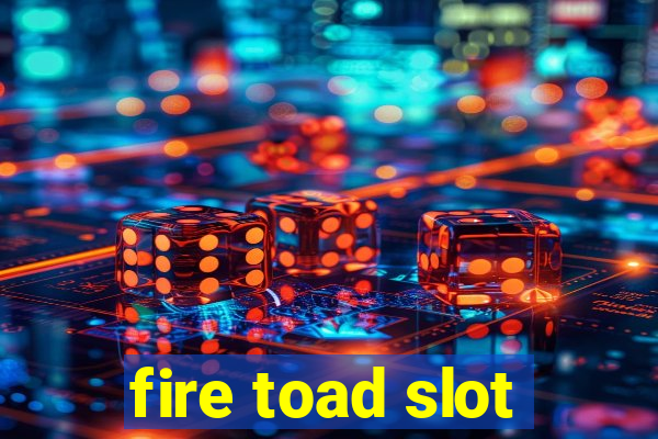 fire toad slot