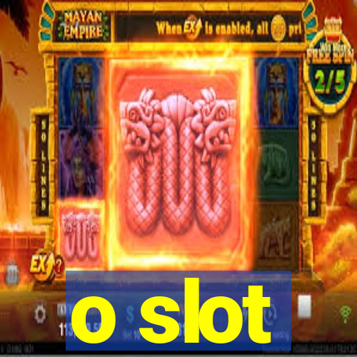 o slot