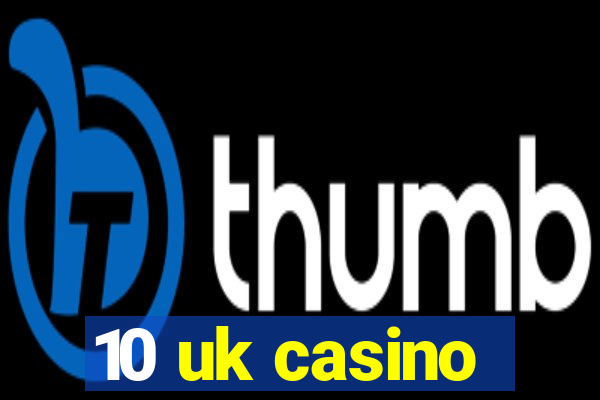 10 uk casino