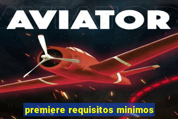 premiere requisitos minimos