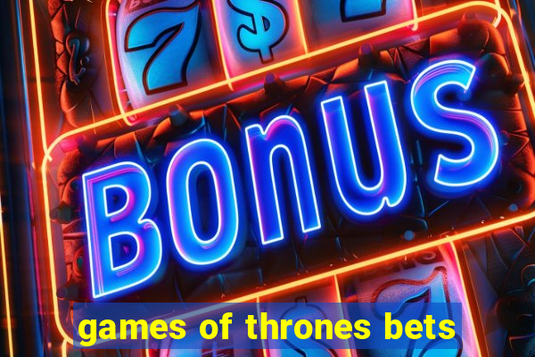 games of thrones bets