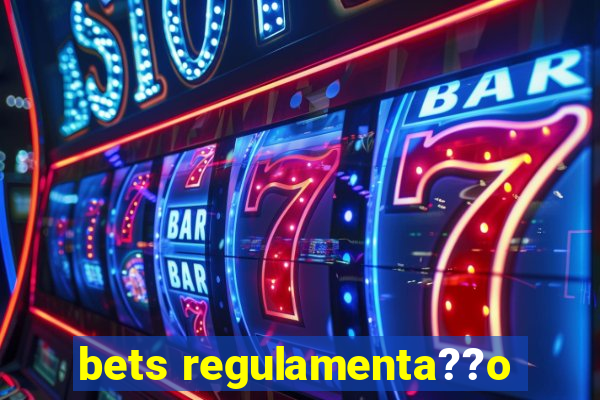 bets regulamenta??o