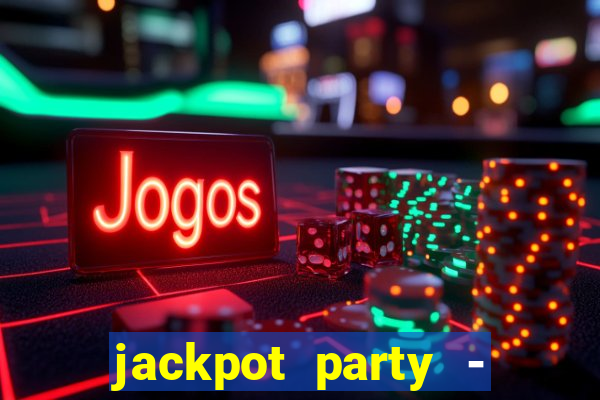 jackpot party - casino slots