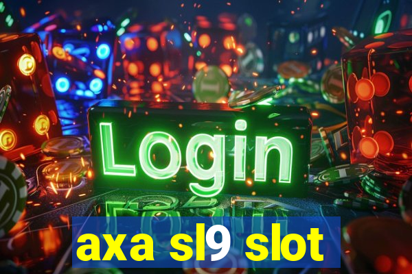 axa sl9 slot