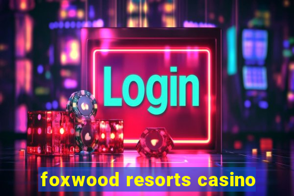 foxwood resorts casino