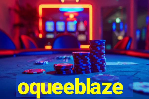 oqueeblaze