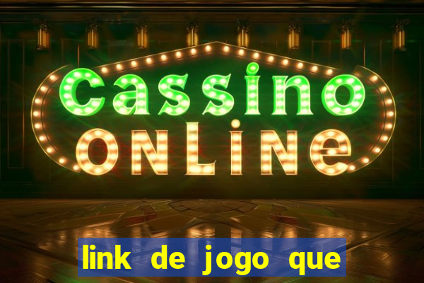 link de jogo que ganha dinheiro de verdade