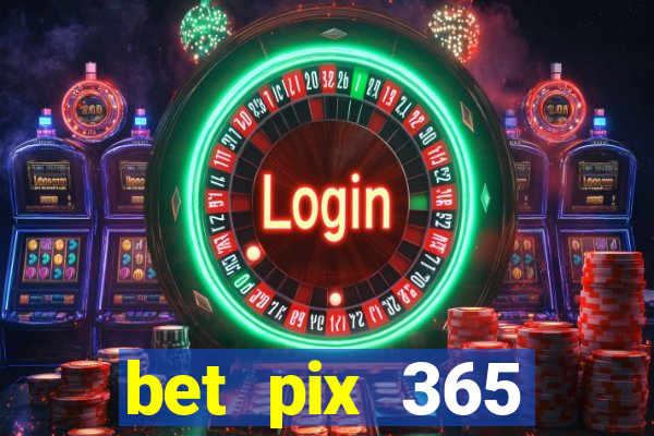 bet pix 365 apostas online