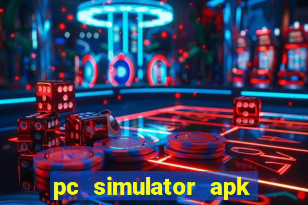 pc simulator apk dinheiro infinito