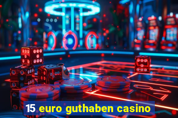 15 euro guthaben casino