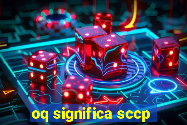 oq significa sccp