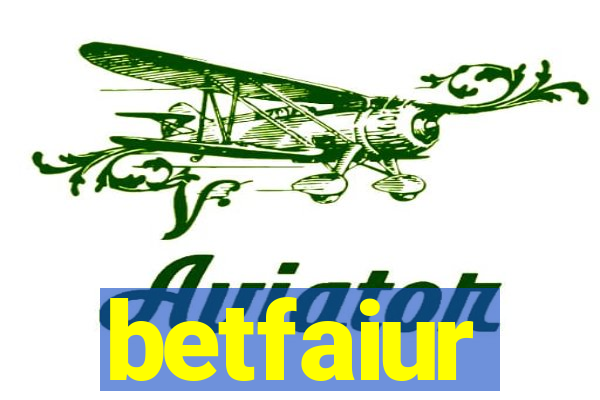 betfaiur