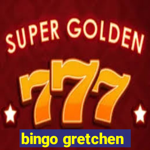 bingo gretchen