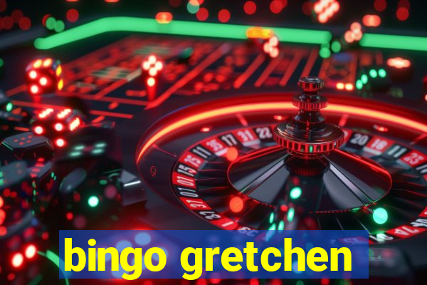 bingo gretchen