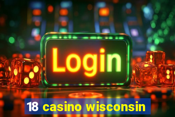 18 casino wisconsin