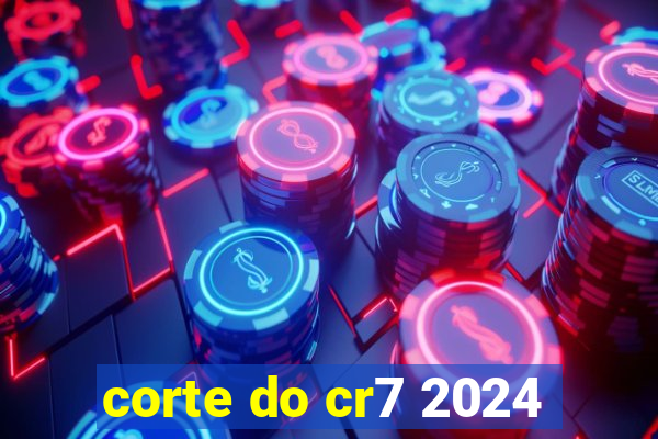 corte do cr7 2024