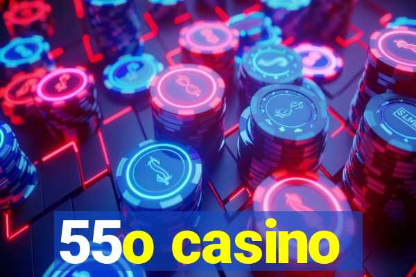 55o casino