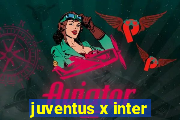 juventus x inter