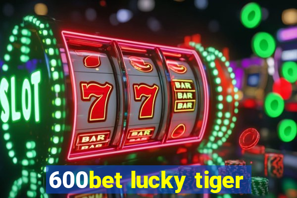 600bet lucky tiger