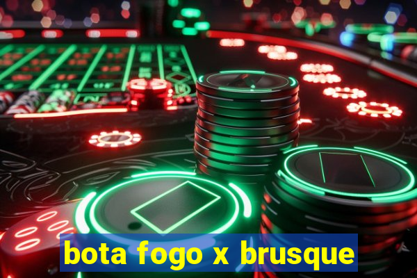 bota fogo x brusque