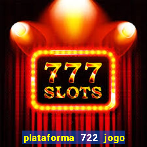 plataforma 722 jogo é confiável