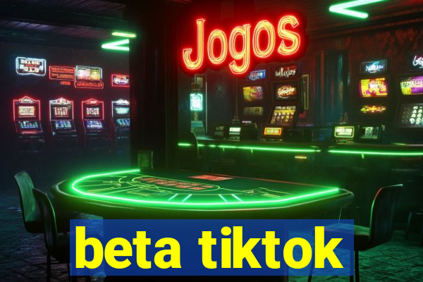 beta tiktok