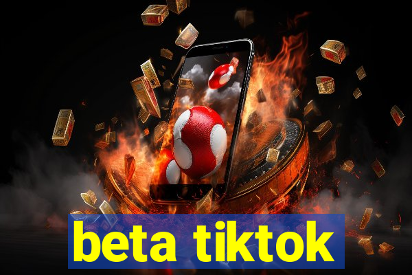 beta tiktok